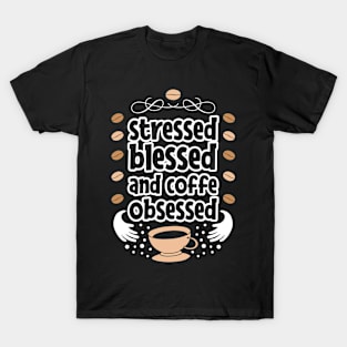 Stressed blessed and coffe obsessed T-Shirt